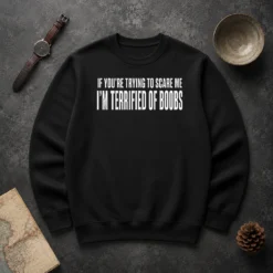 Original I'M Terrified Of Boobs Sweater