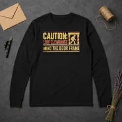 Original Premium Caution Low Clearance Mind The Door Frame Long Sleeve Shirt