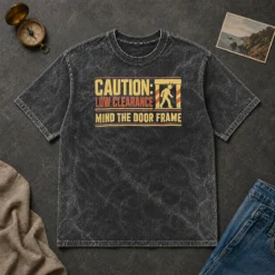 Original Premium Caution Low Clearance Mind The Door Frame Washed T-Shirt
