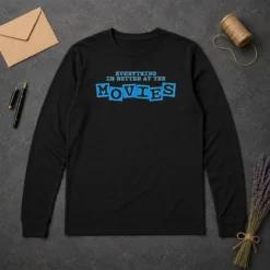Original Pretty Everything Is Better At The Movies Long Sleeve Shirt