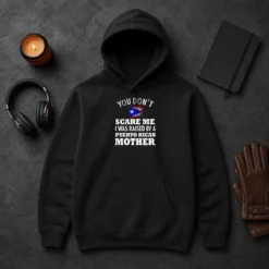 Original Puerto Rican Mother You Don'T Scare Me I Was Raised By A Puerto Rican Mother Hoodie