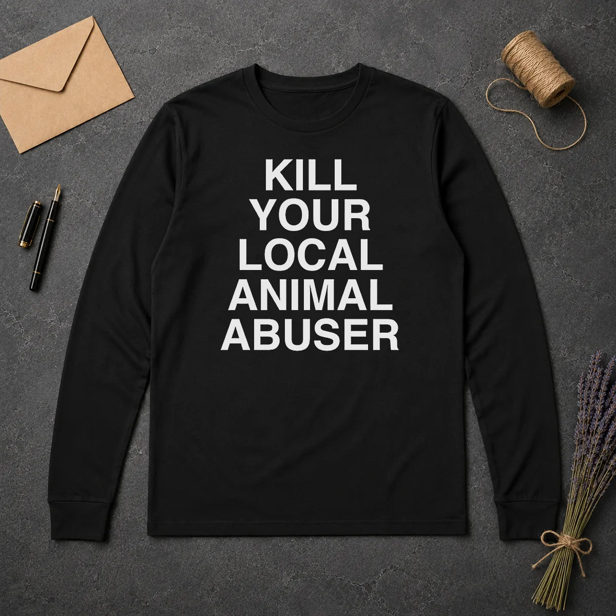 Original Top Kill Your Local Animal Abuser Long Sleeve Shirt Original Top Kill Your Local Animal Abuser Long Sleeve Shirt in black, featuring bold white text on front