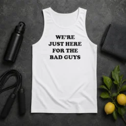Original We'Re Just Here For The Bad Guys Quote Tank Top