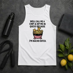 Original Well Call Me A Chip And Dip Me In Queso Because I Am Nacho Bitch Tank Top