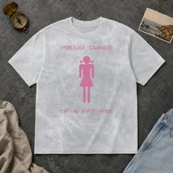 Perfect Funny Proud Owner Of A Fat Ass Washed T-Shirt