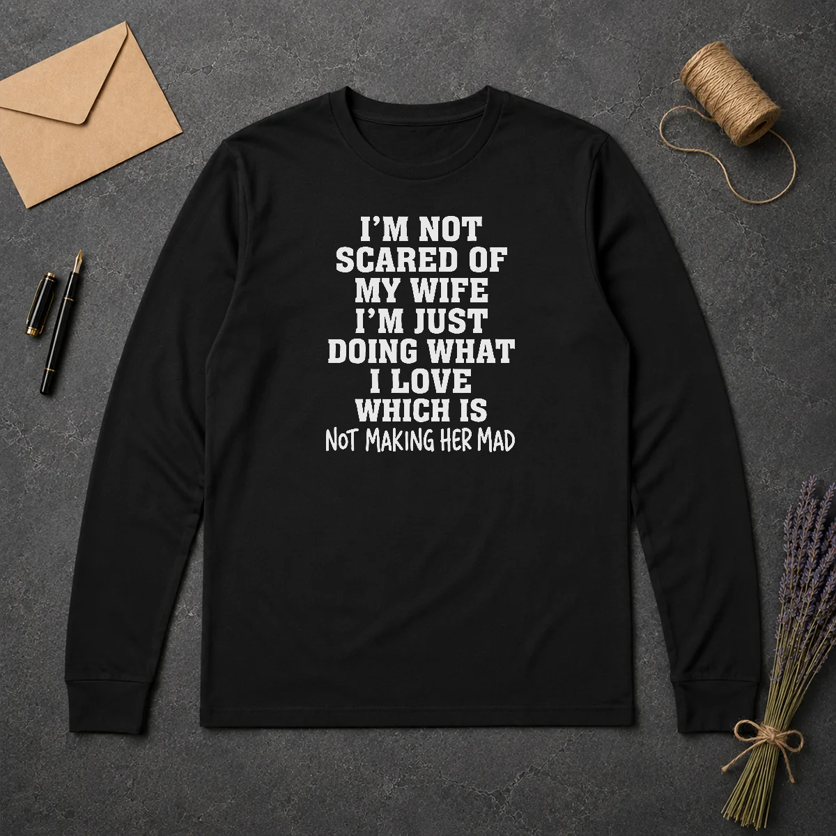 Premium I'M Not Scared Of My Wife I'M Just Doing What I Love Not Making Her Mad Long Sleeve Shirt Premium I'M Not Scared Of My Wife I'M Just Doing What I Love Not Making Her Mad Long Sleeve Shirt