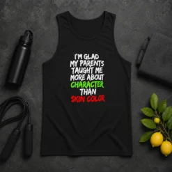 Premium Original Im Glad My Parents Taught Me More About Character Than Skin Color Tank Top