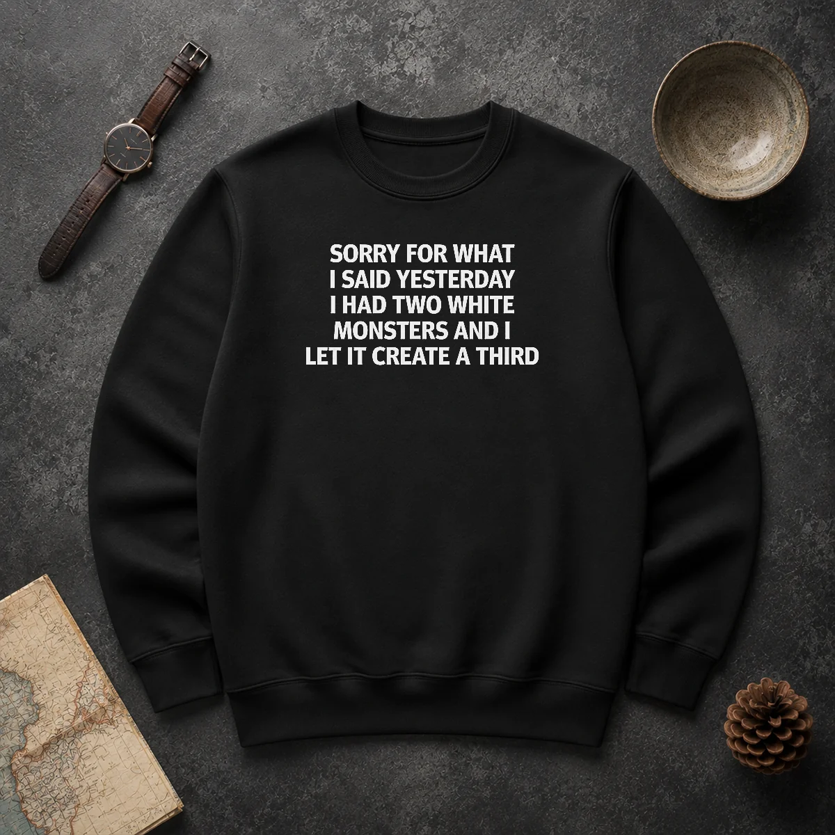 Premium Sorry For What I Said Yesterday I Had Two White Monsters And I Let It Create A Third Sweater Premium Sorry For What I Said Yesterday I Had Two White Monsters And I Let It Create A Third Sweater