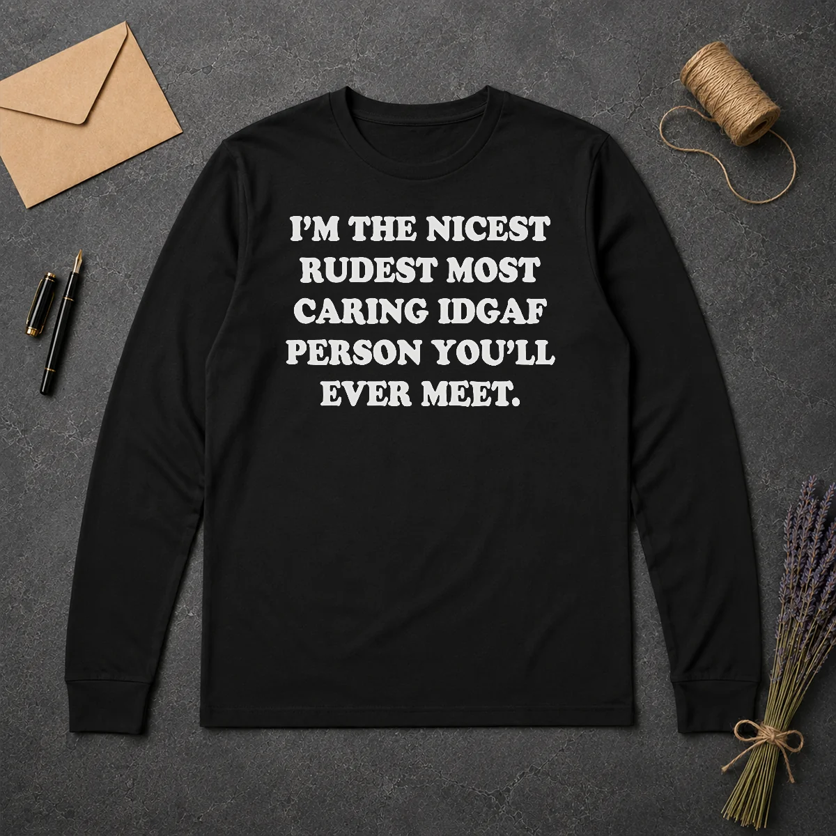 Pretty I'M The Nicest Rudest Most Caring IDGAF Person You'Ll Ever Meet Long Sleeve Shirt Pretty I'M The Nicest Rudest Most Caring IDGAF Person You'Ll Ever Meet Long Sleeve Shirt