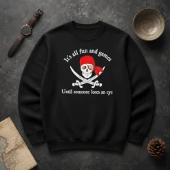 Pretty It'S All Fun And Games Until Someone Loses An Eye Pirate Skull Sweater