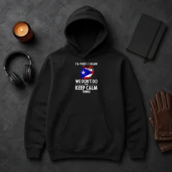 Pretty Puerto Rican I Am Puerto Rican We Do Not Do That Keep Calm Thing Hoodie