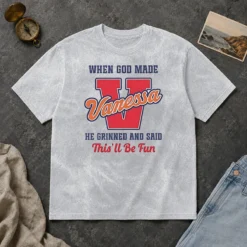 Pretty Vanessa When God Made He Grinned And Said This'Ll Be Fun Washed T-Shirt