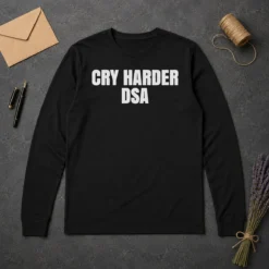 Top Awesome Cry Harder DSA Political Satire Long Sleeve Shirt