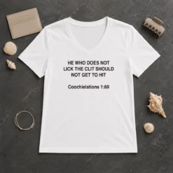 Top He WHO Does Not Lick The Clit Should Not Get To Hit (Coochielations 169) V-Neck Shirt