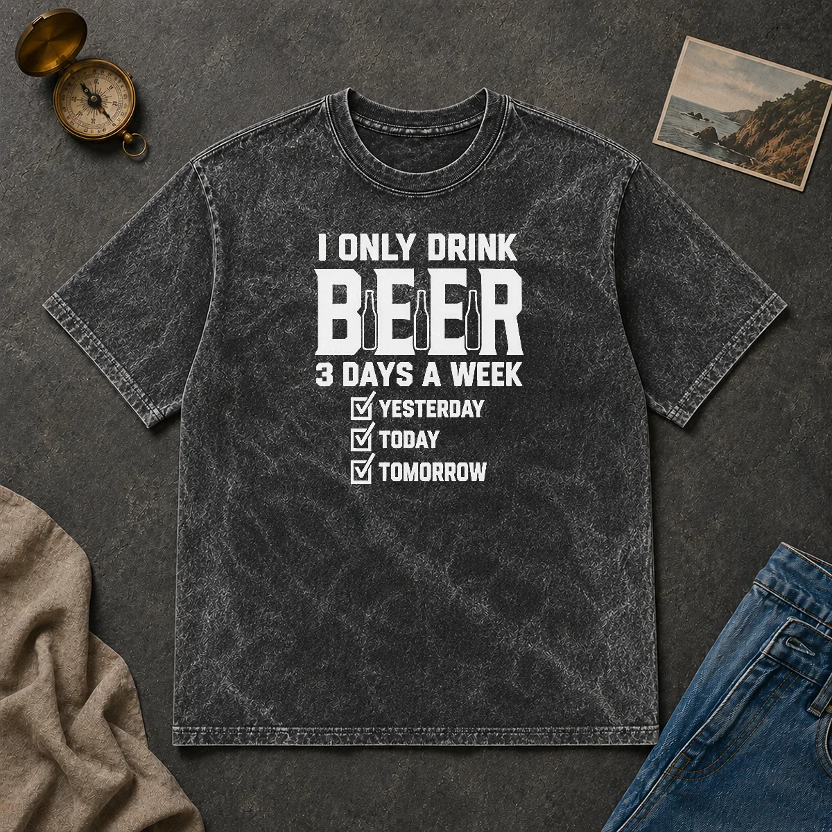 Good Nice Pretty I Only Drink Beer 3 Days A Week Yesterday Today Tomorrow Washed T Shirt Good Nice Pretty I Only Drink Beer 3 Days A Week Yesterday Today Tomorrow Washed T-Shirt