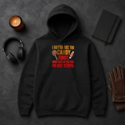Happy Hot I Gotta See The Candy First The I Get In The Van I'M Not Stupid Hoodie