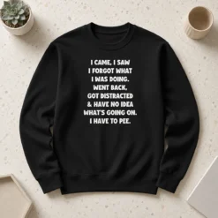 Happy Pretty I Came I Saw I Forgot What I Was Doing Sweater