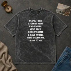 Happy Pretty I Came I Saw I Forgot What I Was Doing Washed T-Shirt