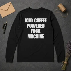 Hot Funny Iced Coffee Fuck Powered Machine Long Sleeve Shirt