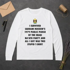Nice Funny I Survived Saddam Hussein' 1979 Public Purge Of The Iraqi Long Sleeve Shirt