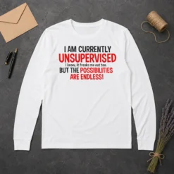 Nice Original I Am Currently Unsupervised I Know It Freaks Me Out Too Long Sleeve Shirt