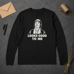 Premium Awesome Looks Good To Me Geek Long Sleeve Shirt