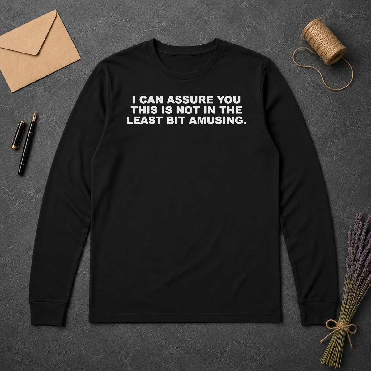 Premium I Can Assure You This Is Not In The Least Bit Amusing Long Sleeve Shirt Premium I Can Assure You This Is Not In The Least Bit Amusing Long Sleeve Shirt