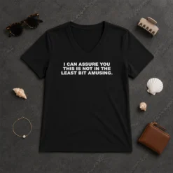 Premium I Can Assure You This Is Not In The Least Bit Amusing V-Neck Shirt