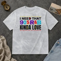 Premium Nice I Need That 90'S Rampb Kinda Love Washed T-Shirt
