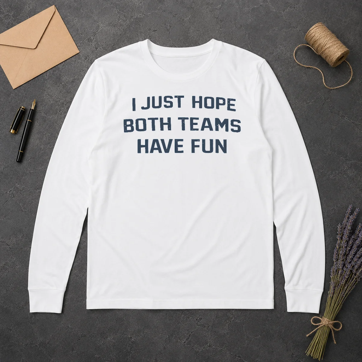 Premium Official I Just Hope Both Teams Have Fun Football Long Sleeve Shirt Premium Official I Just Hope Both Teams Have Fun Football Long Sleeve Shirt