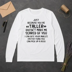 Premium Pretty Just Because You Are Taller Doesn'T Make Me Scared Of You Long Sleeve Shirt