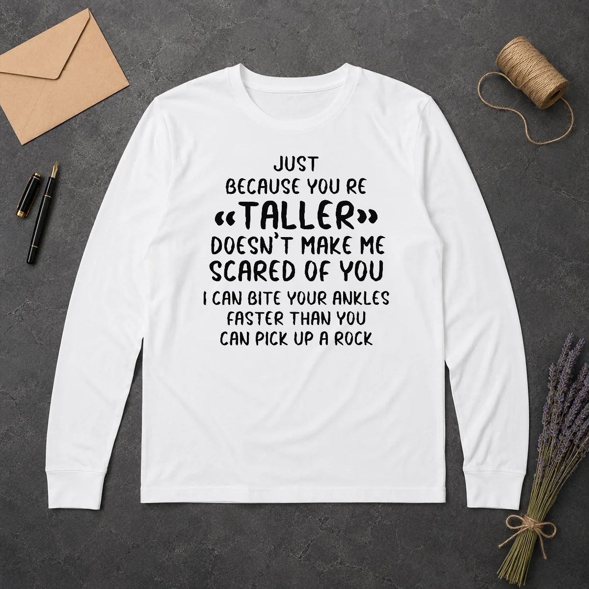 Premium Pretty Just Because You Are Taller Doesn'T Make Me Scared Of You Long Sleeve Shirt Premium Pretty Just Because You Are Taller Doesn'T Make Me Scared Of You Long Sleeve Shirt