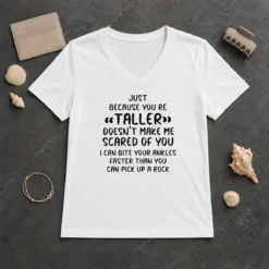 Premium Pretty Just Because You Are Taller Doesn'T Make Me Scared Of You V-Neck Shirt