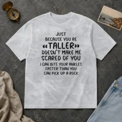 Premium Pretty Just Because You Are Taller Doesn'T Make Me Scared Of You Washed T-Shirt