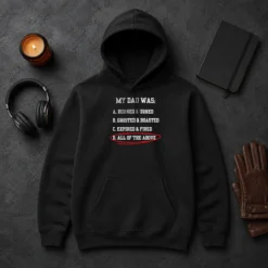 Pretty My Dad Was All Of The Above Funny Quote Hoodie