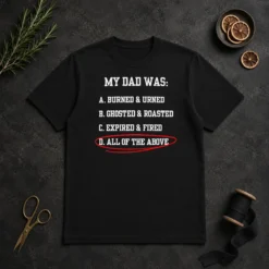Pretty My Dad Was All Of The Above Funny Quote