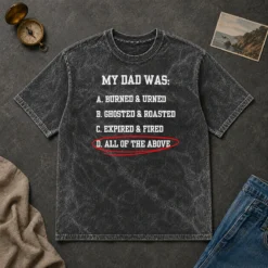 Pretty My Dad Was All Of The Above Funny Quote Washed T-Shirt