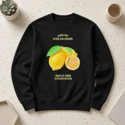 Pretty Nice When Life Gives You Lemons Squeeze Them In People'S Eyes Sweater