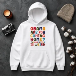 Pretty Top Obama Are You Coming Home The Babysitter Is Weird Colorful Bubble Letters Hoodie