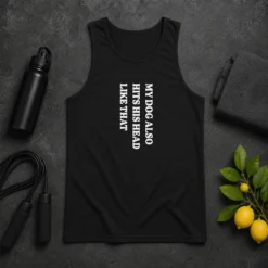 Top My Dog Also Hits His Head Like That Pet Owner Tank Top