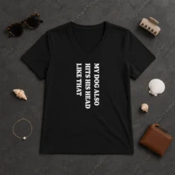 Top My Dog Also Hits His Head Like That Pet Owner V-Neck Shirt